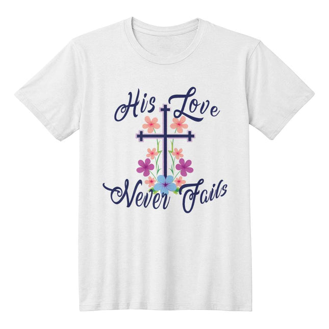 His Love Never Fails | Christian Tee | Gift for Her