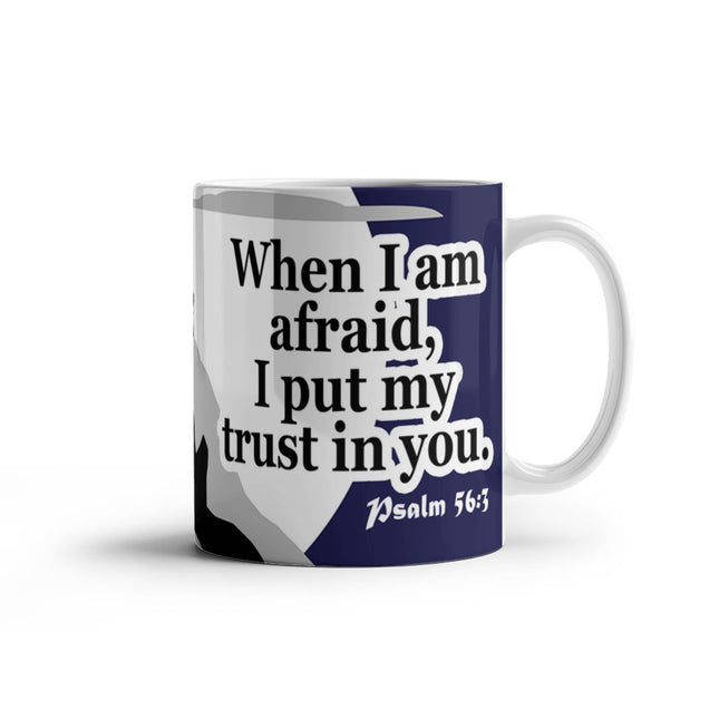 Psalm 56:3 Christian Coffee Mug | When I Am Afraid I Trust in You