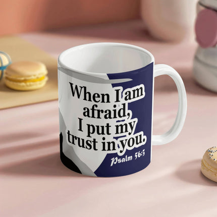Psalm 56:3 Christian Coffee Mug | When I Am Afraid I Trust in You