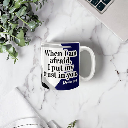 Psalm 56:3 Christian Coffee Mug | When I Am Afraid I Trust in You