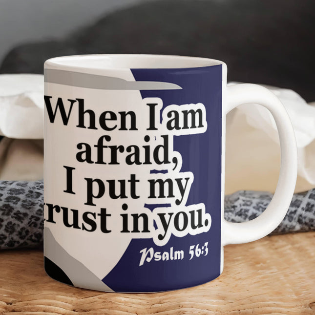 Psalm 56:3 Christian Coffee Mug | When I Am Afraid I Trust in You