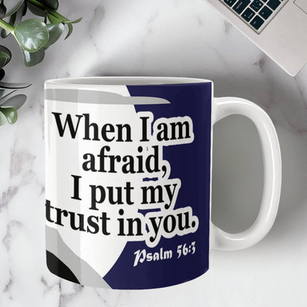 Psalm 56:3 Christian Coffee Mug | When I Am Afraid I Trust in You