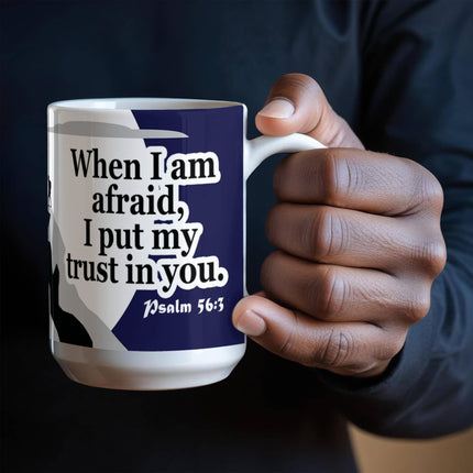 Psalm 56:3 Christian Coffee Mug | When I Am Afraid I Trust in You