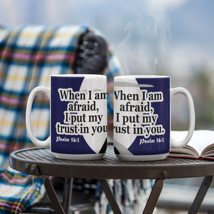 Psalm 56:3 Christian Coffee Mug | When I Am Afraid I Trust in You